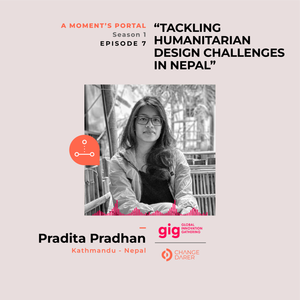 A MOMENT'S PORTAL | Episode 7 "| TACKLING HUMANITARIAN DESIGN CHALLENGES IN NEPAL" feat. Pradita Pradhan